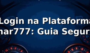 🔐 Login na Plataforma mar777: Guia Seguro ✅