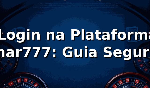 🔐 Login na Plataforma mar777: Guia Seguro ✅